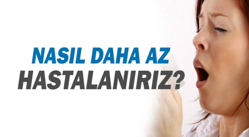 Nasıl daha az hastalanırız?  