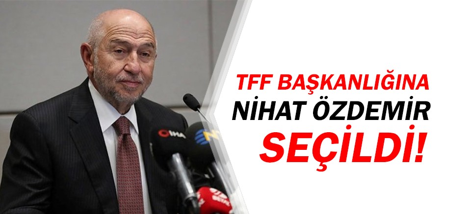 Nihat Özdemir, TFF başkanlığına seçildi
