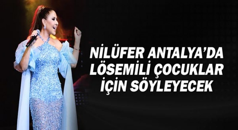Nilüfer, Antalya'da Lösemili çocuklar için söyleyecek