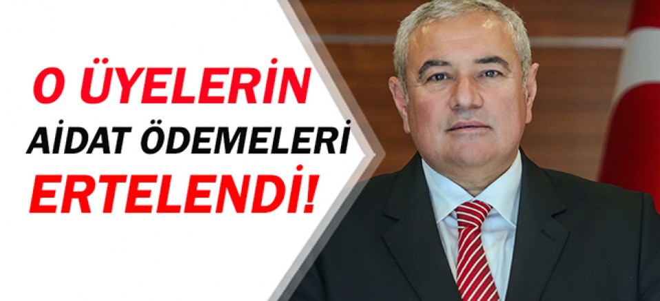 Aidatları, Ekim ayına ertelendi!