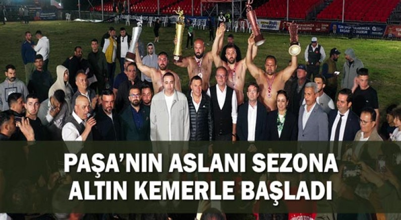 Paşa’nın Aslanı sezona altın kemerle başladı