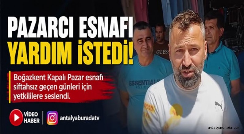 Pazarcı esnafı yardım istedi!
