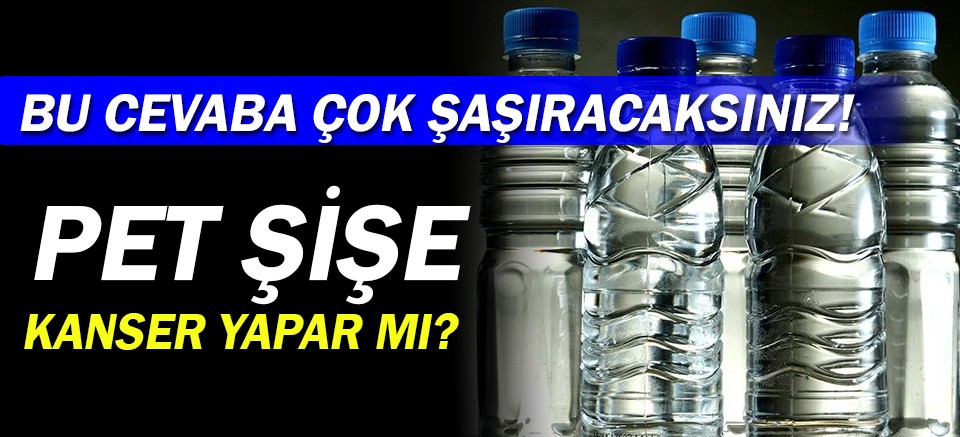 Pet şişe kanser yapar mı? İşte cevabı… SAĞLIK Habere Ulaşmanın