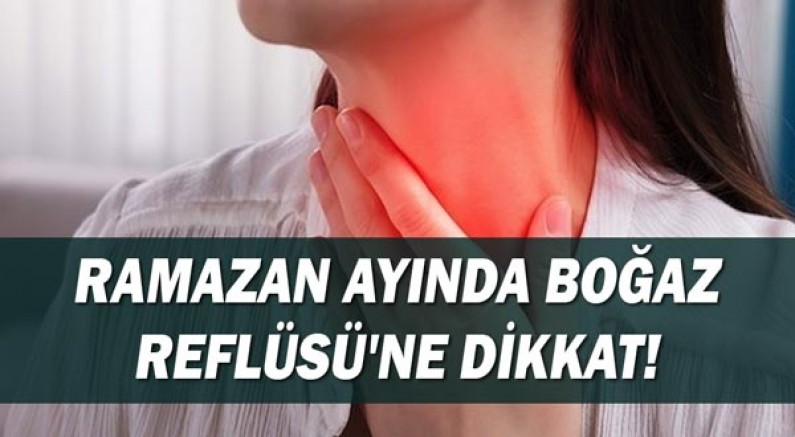 Ramazan ayında boğaz reflüsüne dikkat!