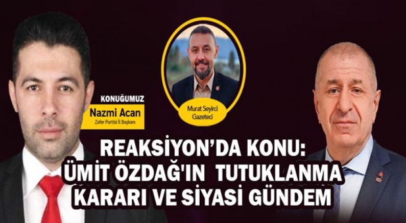 Reaksiyon'da konu: ÜMİT ÖZDAĞ'IN TUTUKLANMA KARARI VE SİYASİ GÜNDEM!
