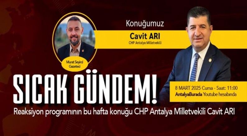 Reaksiyon Programında konu: SICAK GÜNDEM, Konuk: CHP Antalya Milletvekili Cavit ARI!