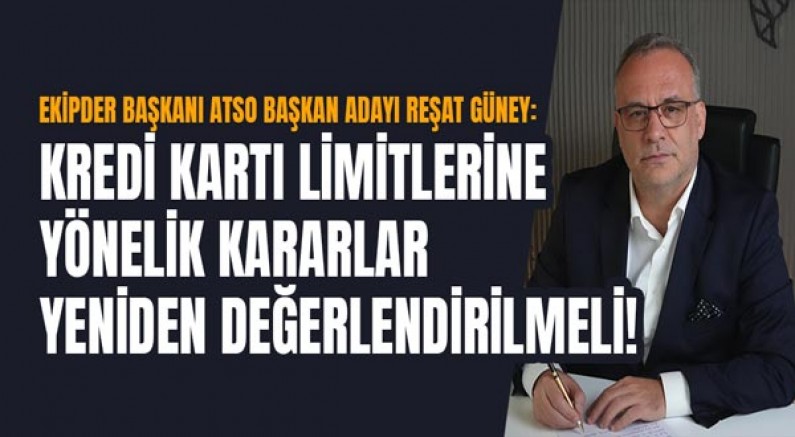 Reşat Güney: Kredi kartı limitlerine yönelik kararlar yeniden değerlendirilmeli