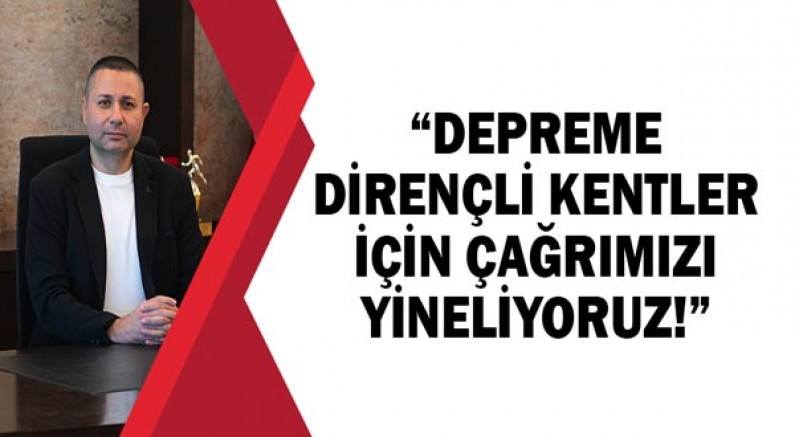 Prof. Dr. İbrahim Atmaca: Depreme dirençli kentler için ÇAĞRIMIZI YİNELİYORUZ!