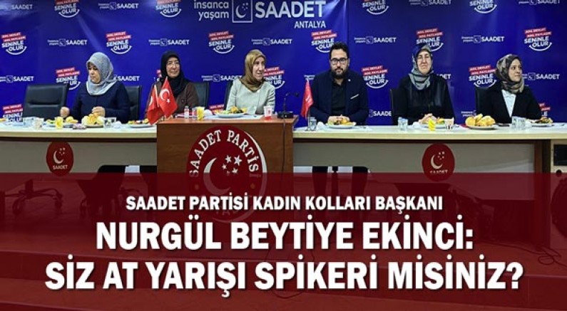 Saadet Partisi Kadın Kollar Başkanı Nurgül Beytiye Ekinci: Siz At Yarışı Spikeri Misiniz?