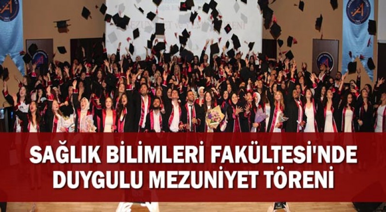 Sağlık Bilimleri Fakültesi'nde Duygulu Mezuniyet Töreni