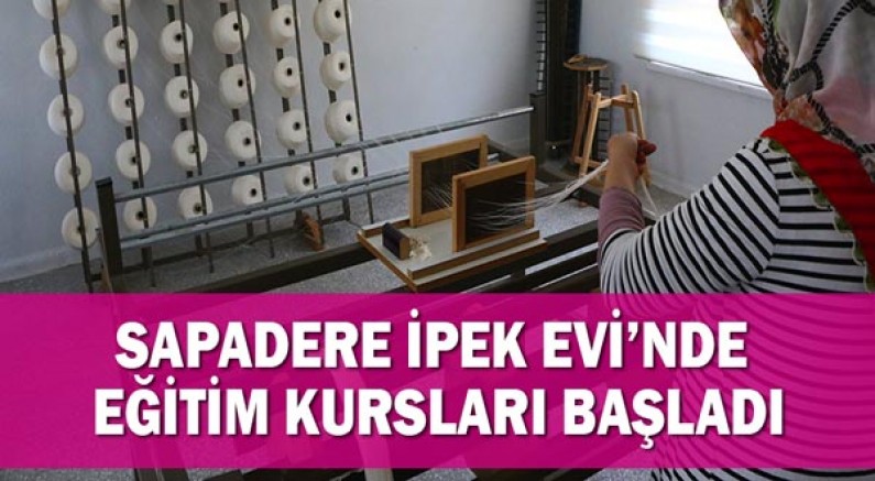 Sapadere İpek Evi’nde eğitim kursları başladı