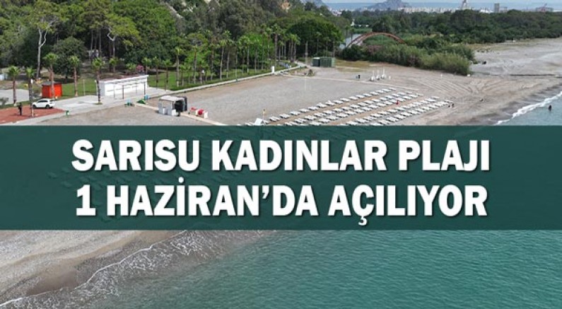 Sarısu Kadınlar Plajı 1 Haziran’da açılıyor