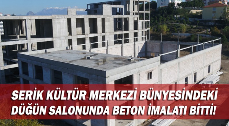 Serik Kültür Merkezi bünyesindeki düğün salonunda beton imalatı bitti!