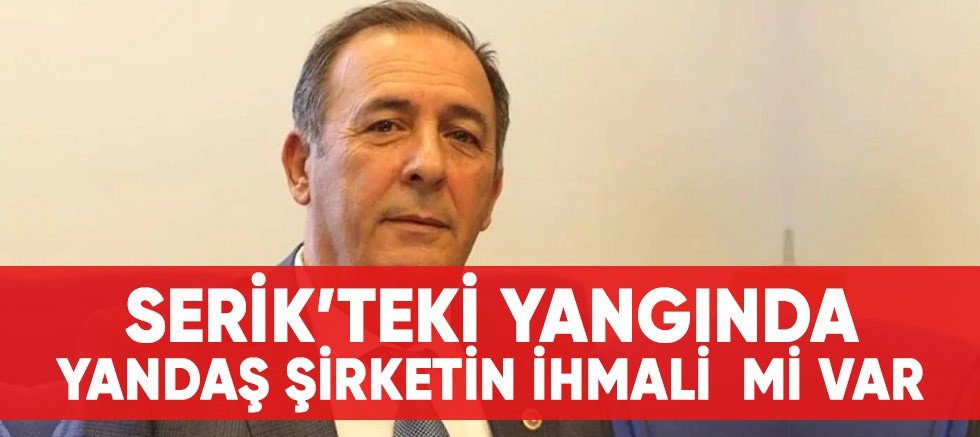 Serik'teki yangında yandaş şirketin ihmali mi var?