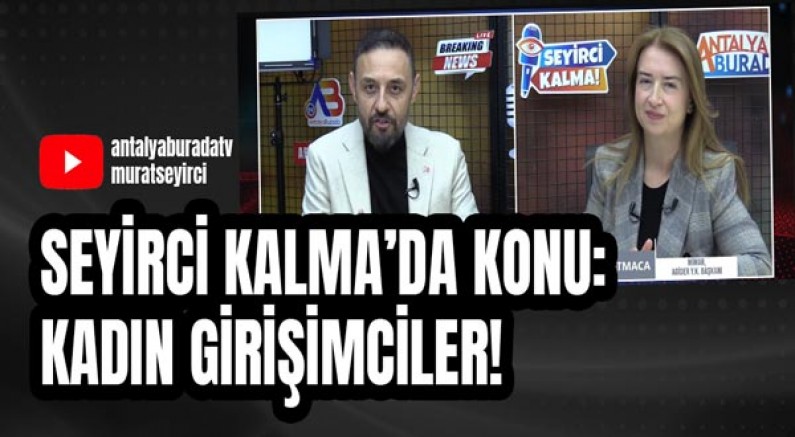 Seyirci Kalma’da Konu: Kadın Girişimciler!