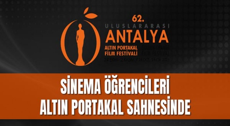 Sinema Öğrencileri Altın Portakal Sahnesinde