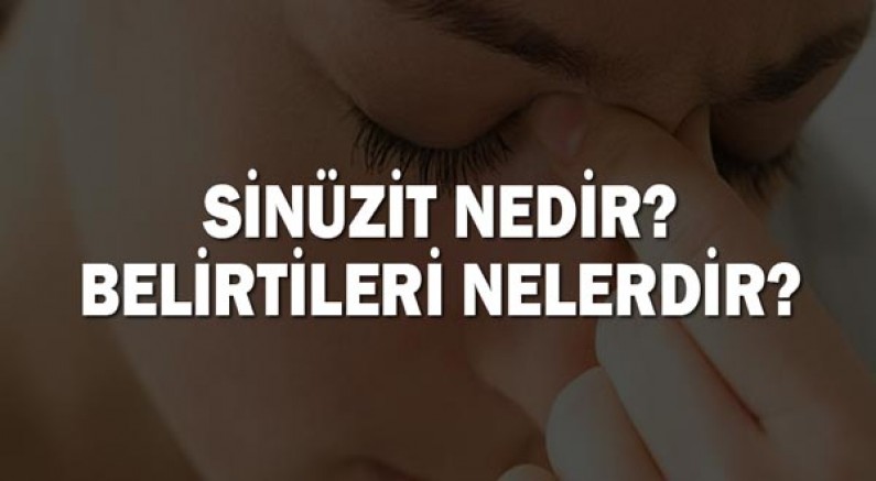 Sinüzit nedir? Belirtileri nelerdir?
