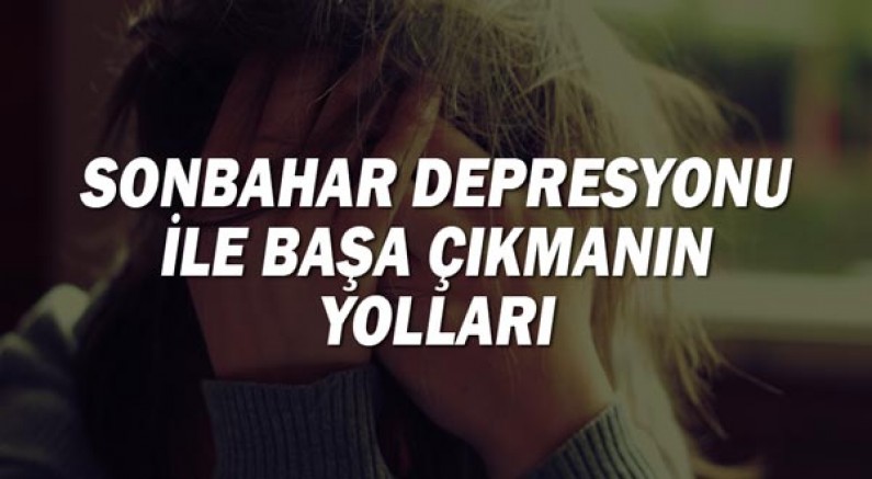 Sonbahar depresyonu ile başa çıkmanın yolları
