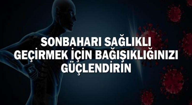 Sonbaharı Sağlıklı Geçirmek İçin Bağışıklığınızı Güçlendirin