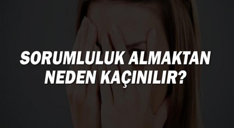 Sorumluluk Almaktan Neden Kaçınılır?