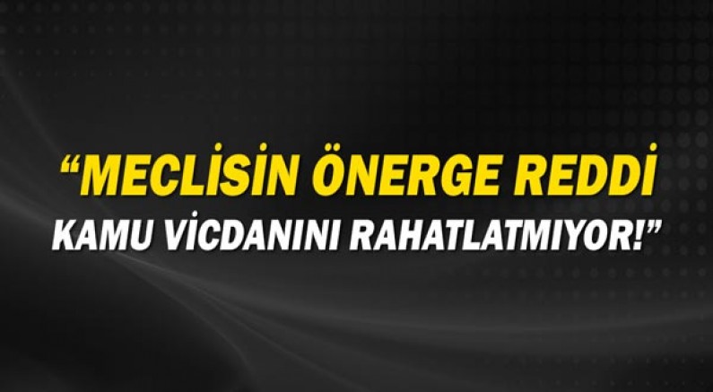 Subaşı; “Meclisin önerge reddi kamu vicdanını rahatlatmıyor”