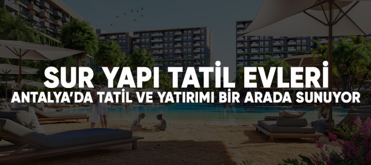 Sur Yapı tatil evleri Antalya'da tatil ve yatırımı bir arada sunuyor.