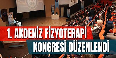 1. Akdeniz Fizyoterapi Kongresi Düzenlendi