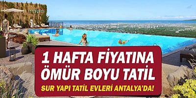 1 hafta fiyatına ömür boyu tatil Sur Yapı Tatil Evleri Antalya’da!