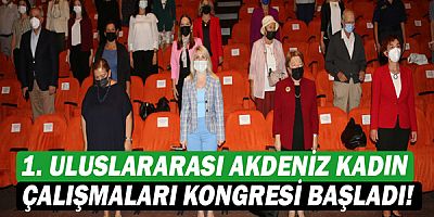 1. Uluslararası Akdeniz Kadın Çalışmaları Kongresi başladı!