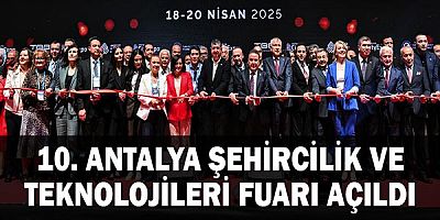 10. Antalya Şehircilik ve Teknolojileri Fuarı açıldı