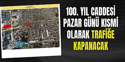 100. Yıl Caddesi Pazar günü kısmi olarak trafiğe kapanacak