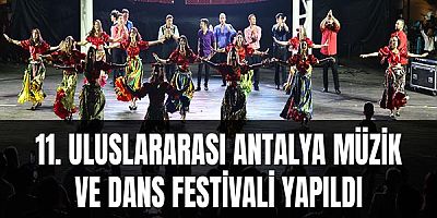 11. Uluslararası Antalya Müzik ve Dans Festivali yapıldı