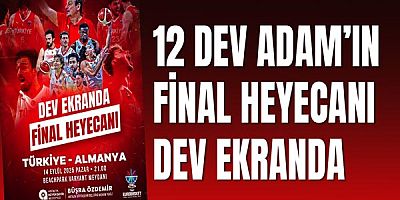 12 Dev Adam’ın final heyecanı dev ekranda