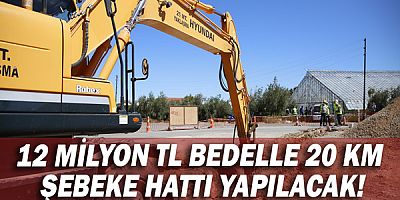12 milyon TL bedelle 20 km şebeke hattı yapılacak!