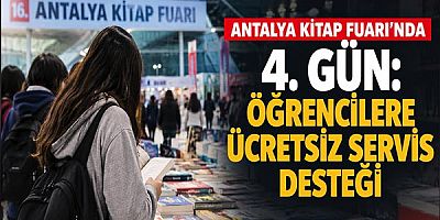 16. Antalya Kitap Fuarı'nda 4. Gün: Öğrencilere Ücretsiz Servis Desteği