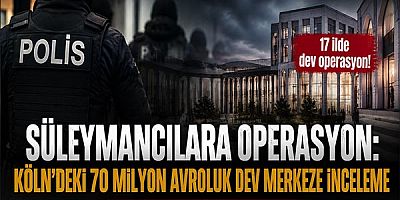 17 İlde Süleymancılara Operasyon: Köln'deki 70 Milyon Avroluk Dev Merkeze İnceleme