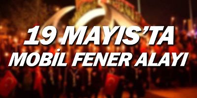 19 Mayıs'ta mobil fener alayı.