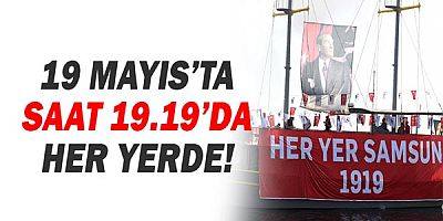 19 Mayıs’ta saat 19.19’da her yerde!