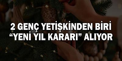 2 genç yetişkinden biri “yeni yıl kararı” alıyor