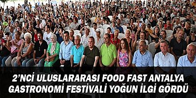 2’nci Uluslararası Food Fast Antalya Gastronomi Festivali Yoğun İlgi Gördü