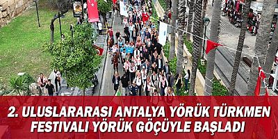 2. Uluslararası Antalya Yörük Türkmen Festivali Yörük göçüyle başladı 