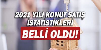 2021 konut satış istatistikleri açıklandı!