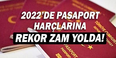 2022'de pasaport harçlarına rekor zam yolda!