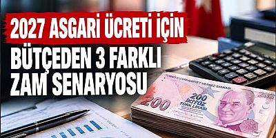2027 Asgari Ücreti İçin Bütçeden 3 Farklı Zam Senaryosu