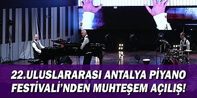 22. Antalya Piyano Festivali'nden muhteşem açılış!