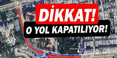 3. Aşama Raylı Sistem Projesi  kapsamında yol kapatılacak
