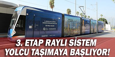 3. Etap Raylı Sistem yolcu taşımaya başlıyor!