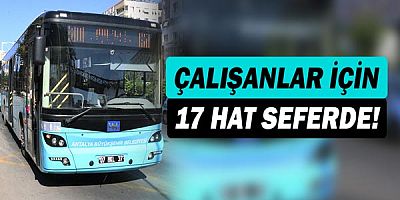 3 günlük sokağa çıkma yasağında çalışanlar için 17 hat seferde olacak