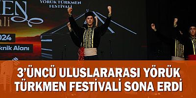 3’üncü Uluslararası Yörük Türkmen Festivali sona erdi