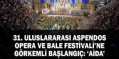 31. Uluslararası Aspendos Opera ve Bale Festivali'ne Görkemli Başlangıç: Aida! 